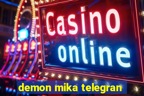 demon mika telegran